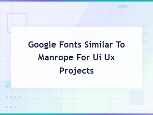 Google Fonts Similar to Manrope for Ui/ux Projects