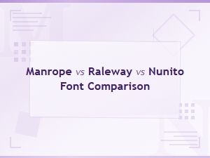 Manrope vs Raleway vs Nunito: Font Comparison and Alternatives