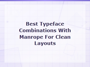 Best Manrope Font Pairings for Clean Modern Layouts